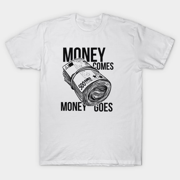 Money comes money goes T-Shirt by Kelimok